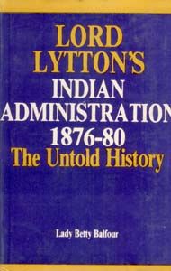     			Lord Lytton's Indian Administration 1876-80 the Untold History