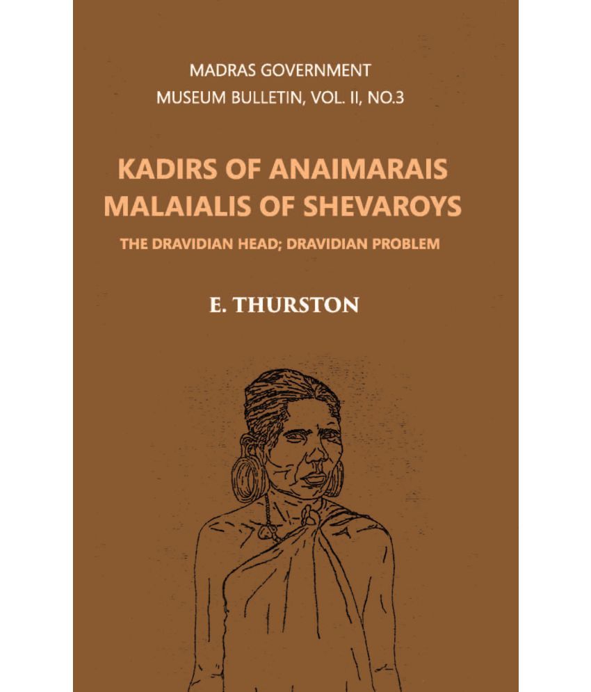     			Madras Government Museum Bulletin, Anthropology Kadirs Of The Anaimarais; Malaialis Of The Shevaroys Volume Vol. 2nd, No. 3