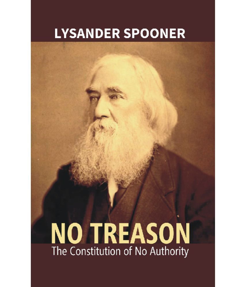     			No Treason : the Constitution of No Authority