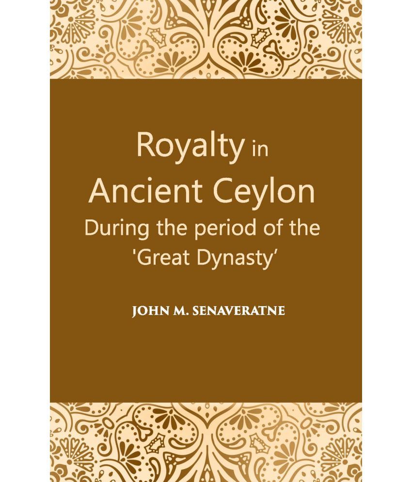     			Royalty In Ancient Ceylon: During The Period Of The “Great Dynasty”