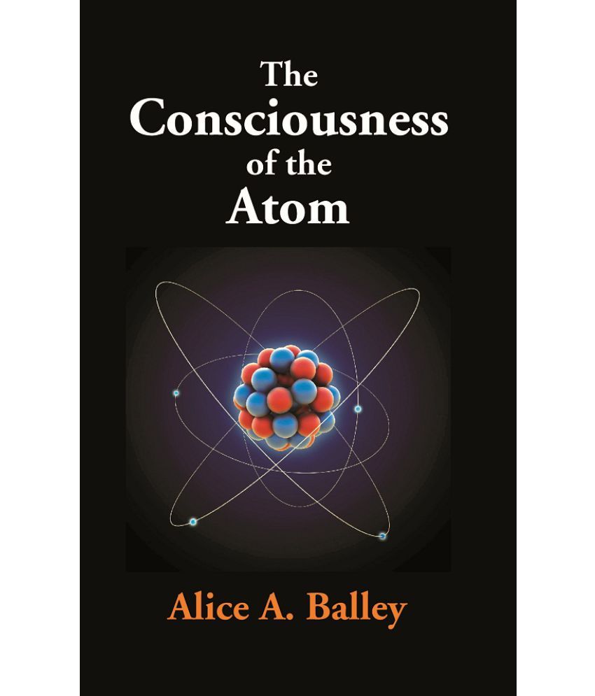     			The Consciousness of the Atom