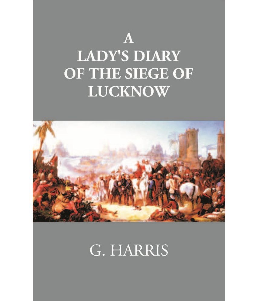     			A Lady's Diary Of The Siege Of Lucknow: Written For The Perusal Of Friends At Home