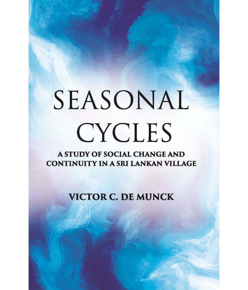     			Seasonal Cycles: A Study Of Social Change And Continuity In A Sri Lankan Village