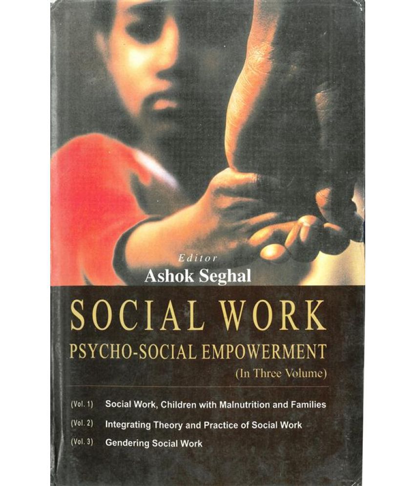     			Social Work Psycho Social Empowerment (Integrating Theory and Practice of Social Work) Volume Vol. 2nd