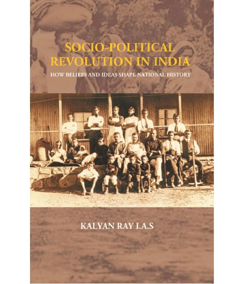     			Socio-Political Revolution In India : How Beliefs and Ideas Shape National History
