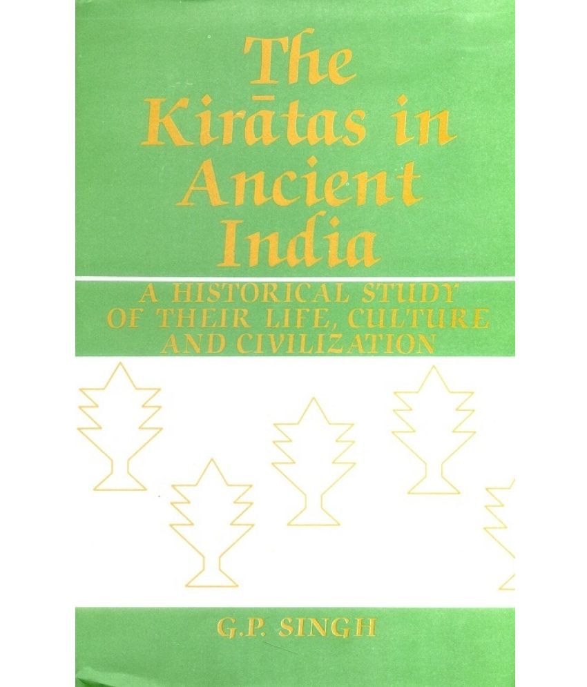     			The Kiratas in Ancient India a Historical Study of Their Life, Culture and Civilization