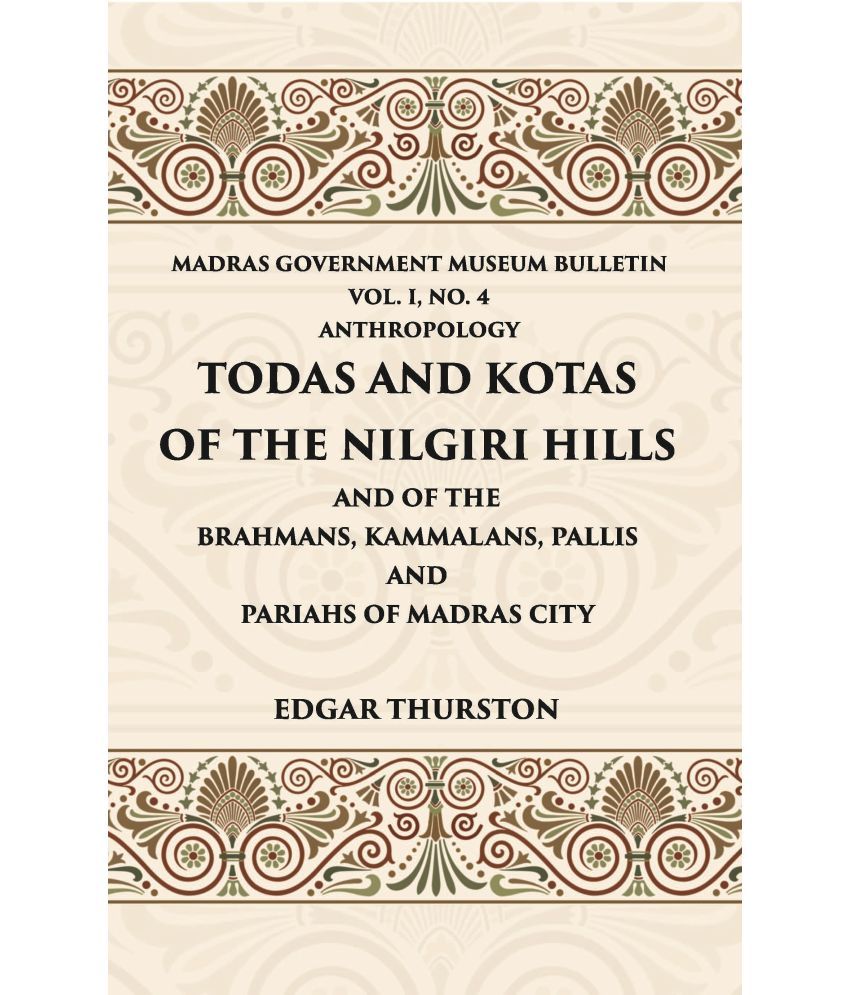     			Todas and Kotas of the Nilgiri Hills (Madras Govt. Museum Bulletin (Anthropology)) Volume Vol - 1st, No. 4