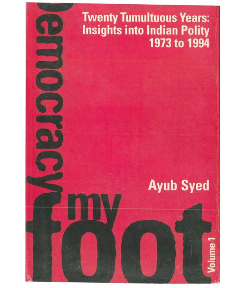     			Twenty Tumultuous Years: Insight Into Indian Polity (1973-1994): Democracy My Foot Volume Vol. 1st