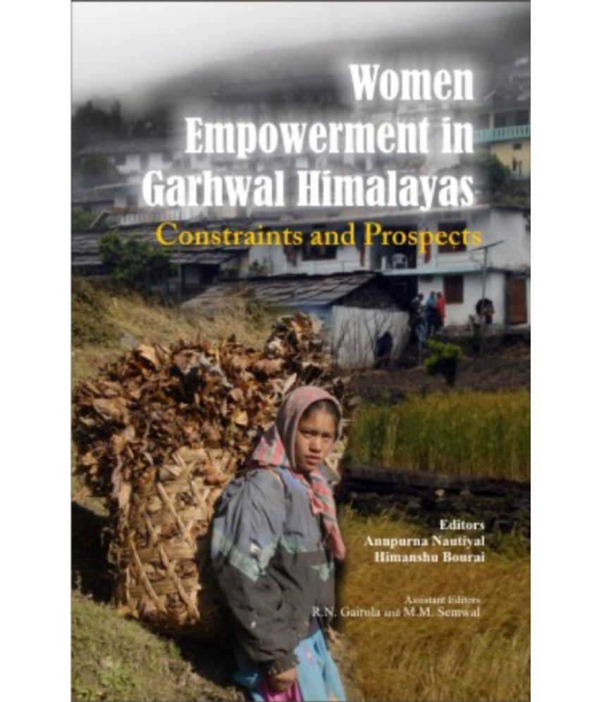     			Women Empowerment in Garhwal Himalayas Constraints and Prospects