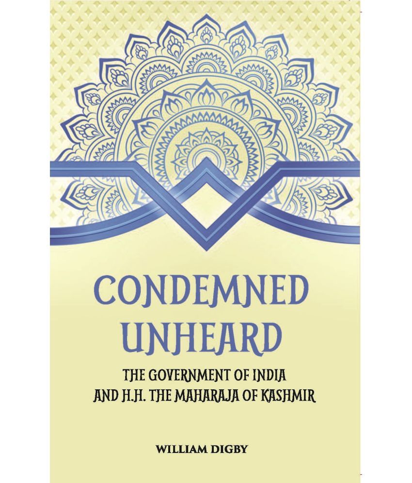     			Condemned Unheard The Government Of India And H. H. The Maharaja Of Kashmir