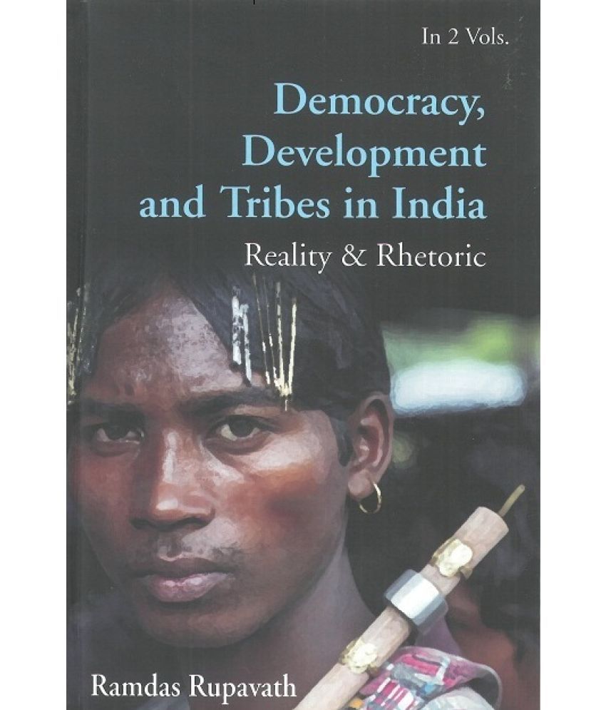     			Democracy, Development and Tribes in India Reality & Rhetoric Volume Vol. 2nd