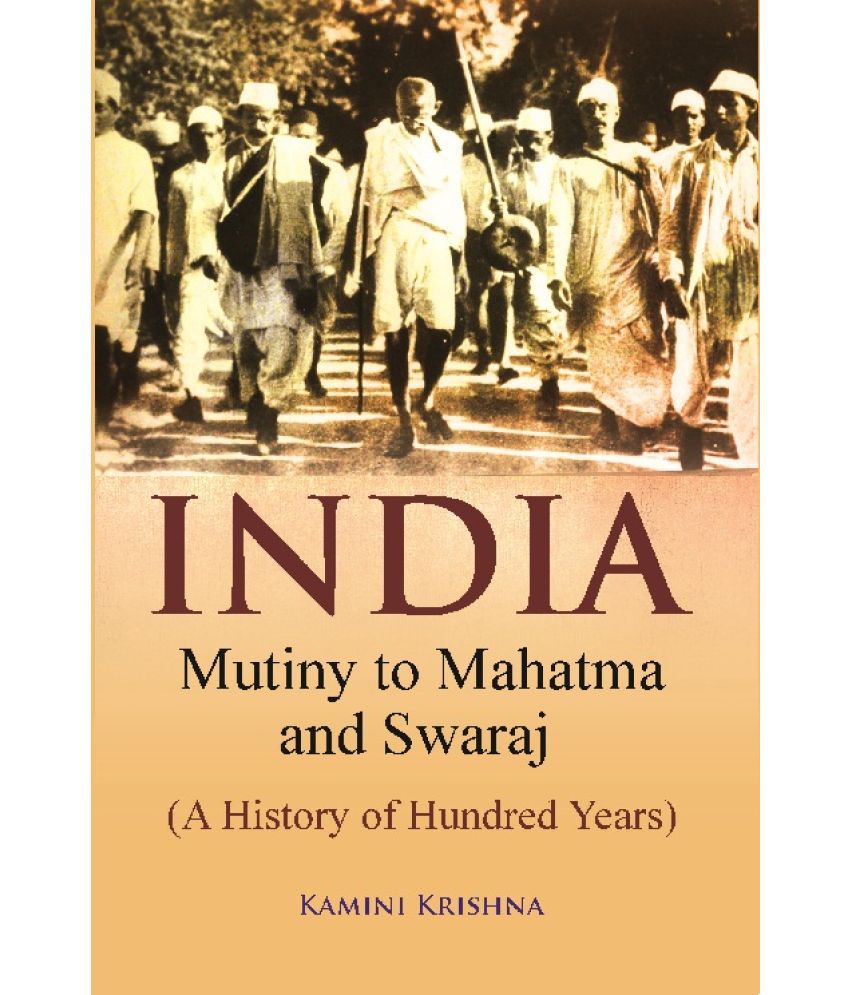     			India Mutiny to Mahatma and Swaraj (A History of Hundred Years)