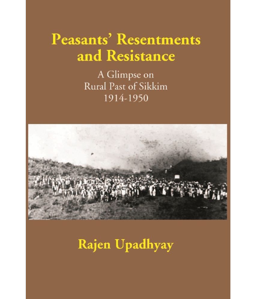     			Peasants’ Resentments and Resistance: a Glimpse On Rural of Sikkim 1914-1950