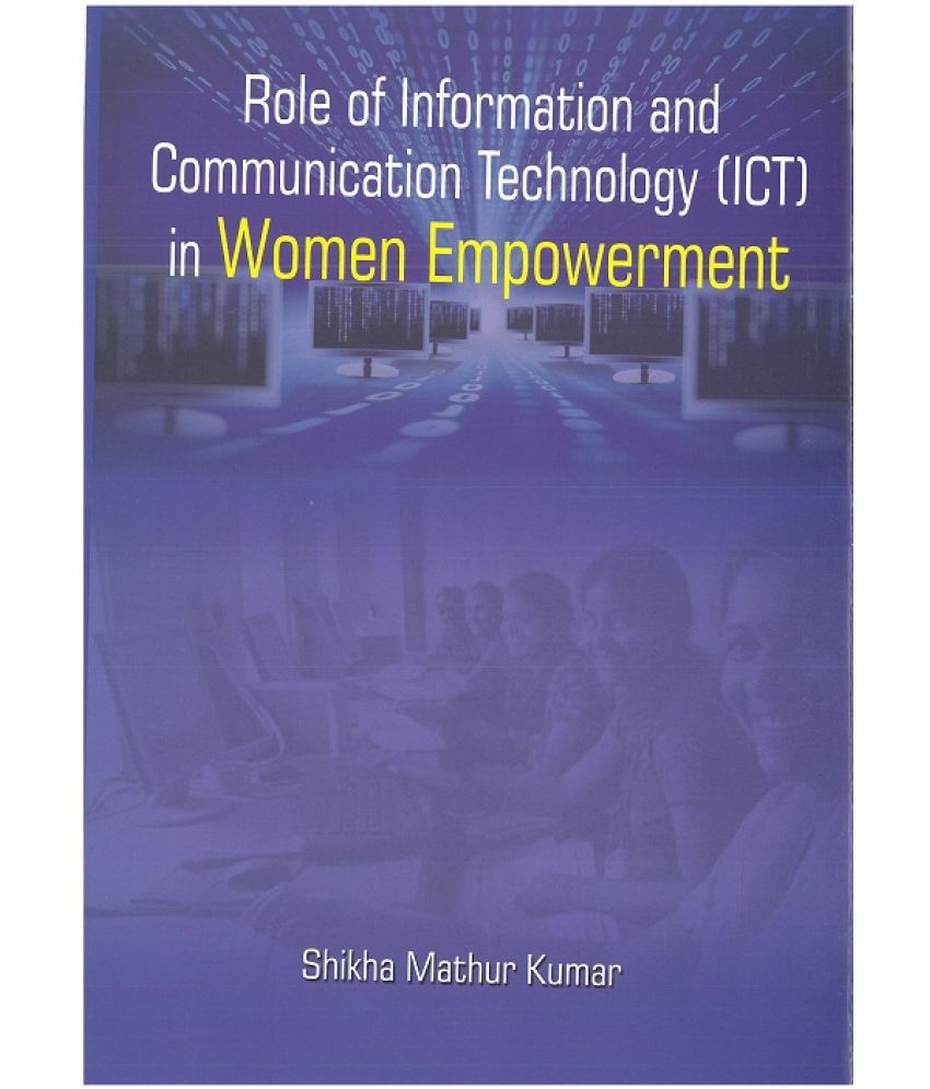     			Role of Information & Communication Technology (Ict) in Women Empowerment