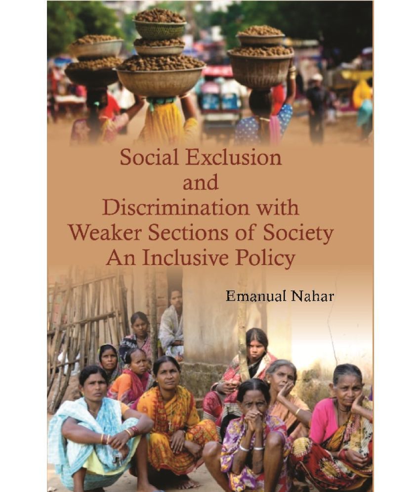     			Social Exclusion and Discrimination With Weaker Sections of Society : an Inclusive Policy