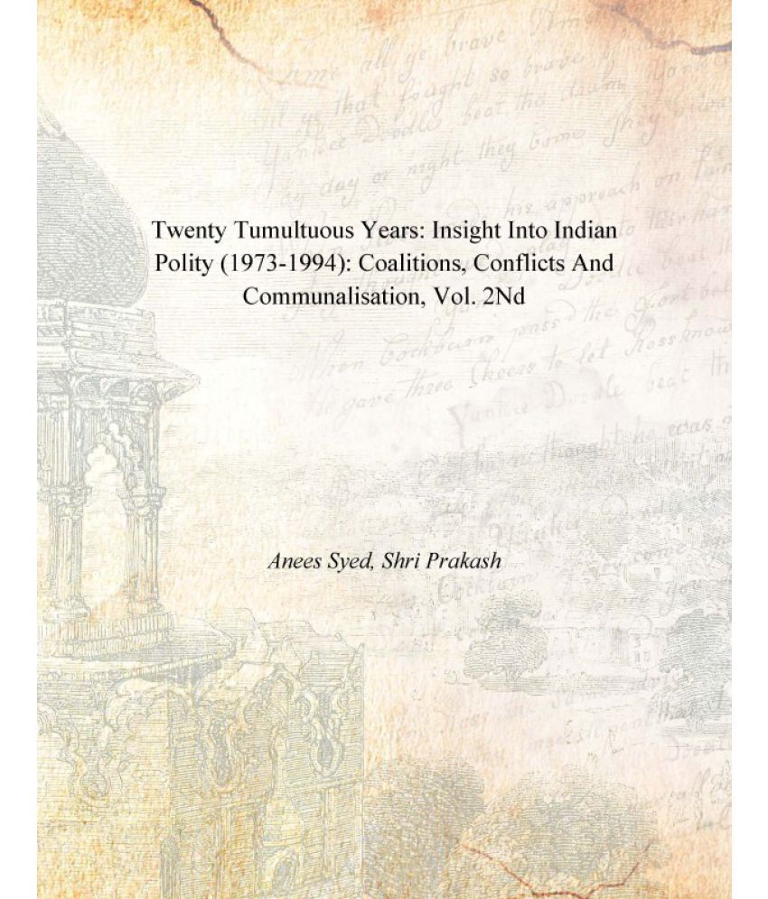     			Twenty Tumultuous Years: Insight Into Indian Polity (1973-1994): Coalitions, Conflicts and Communalisation Volume Vol. 2nd