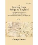 A Journey form Bengal to England, Through the Northern Part of India, Kashmire, Afghanistan and Persia and into Russia, by the Cas Volume 1st