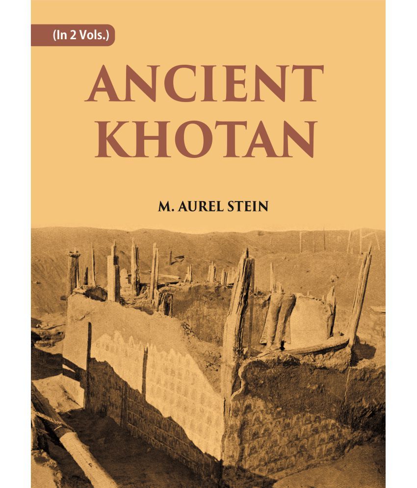     			ANCIENT KHOTAN: DETAILED REPORT OF ARCHAEOLOGICAL EXPLORATIONS IN CHINESE TURKESTAN Volume Vol. 2nd