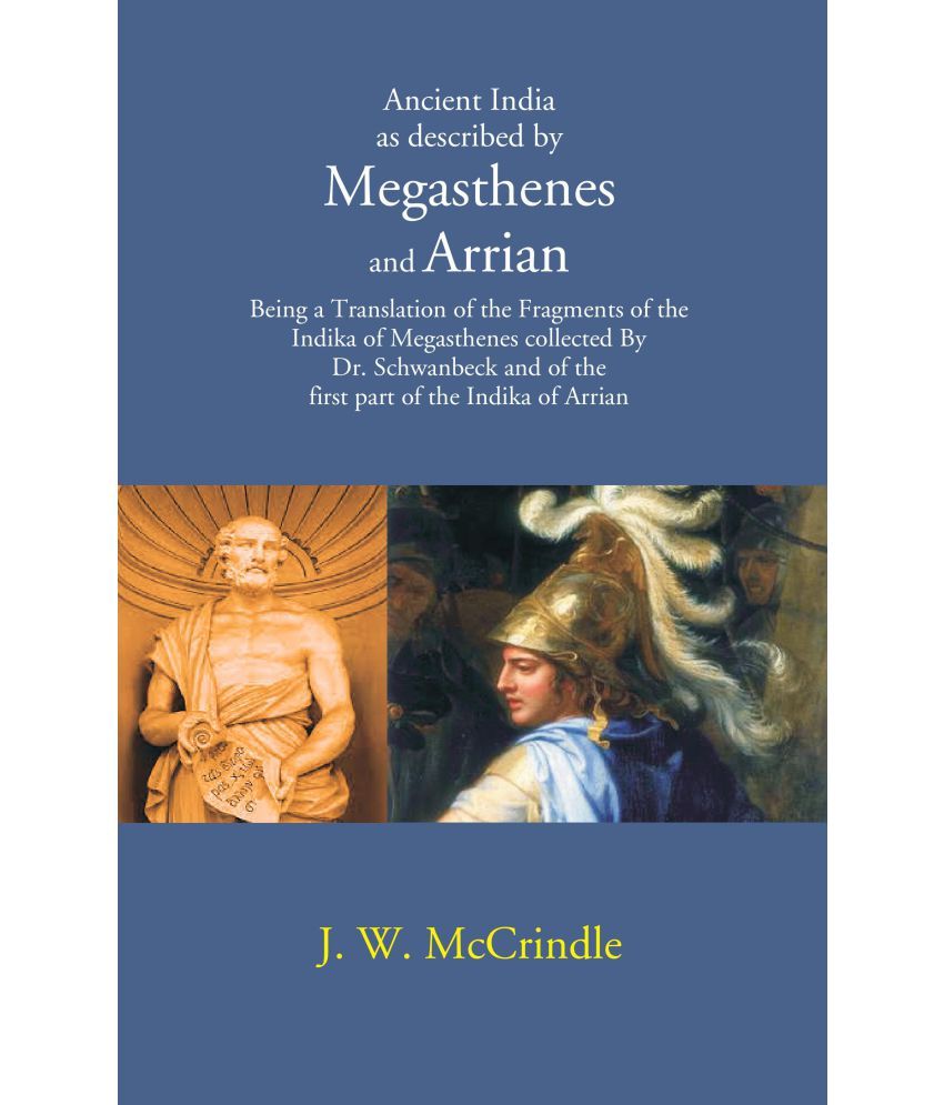     			Ancient India as described by Megasthenes and Arrian: Being a Translation of the Fragments of the Indika of Megasthenes collected