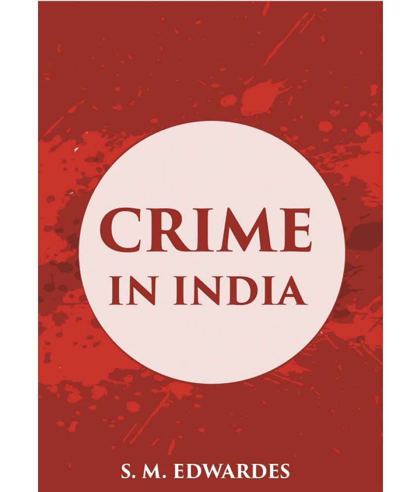     			CRIME IN INDIA: A Brief Review of the more Important Offences included in the A inual Criminal Returns with Chapters on Prostitution & Miscellaneous M