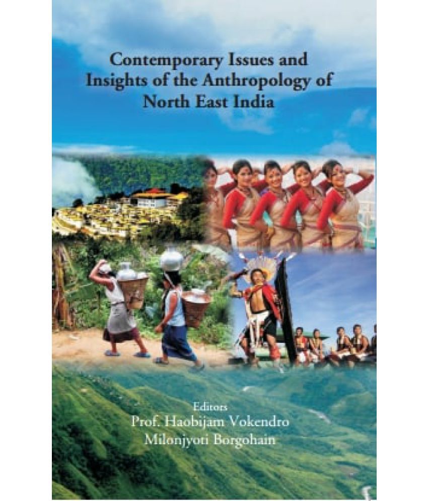     			Contemporary Issues and Insights of the Anthropology of North East India [Hardcover]
