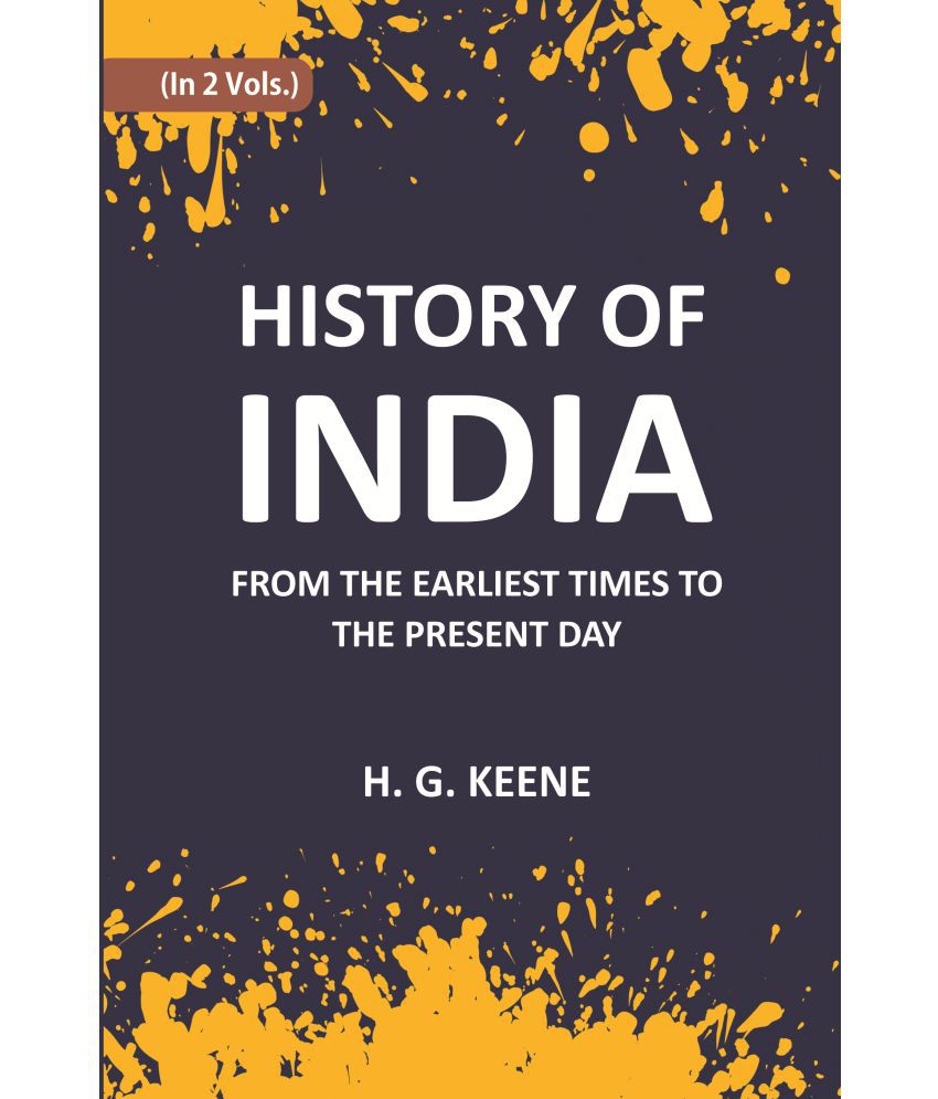     			History Of India: From The Earliest Times To The Present Day For The Use Of Students And Colleges Volume Vol. 1st