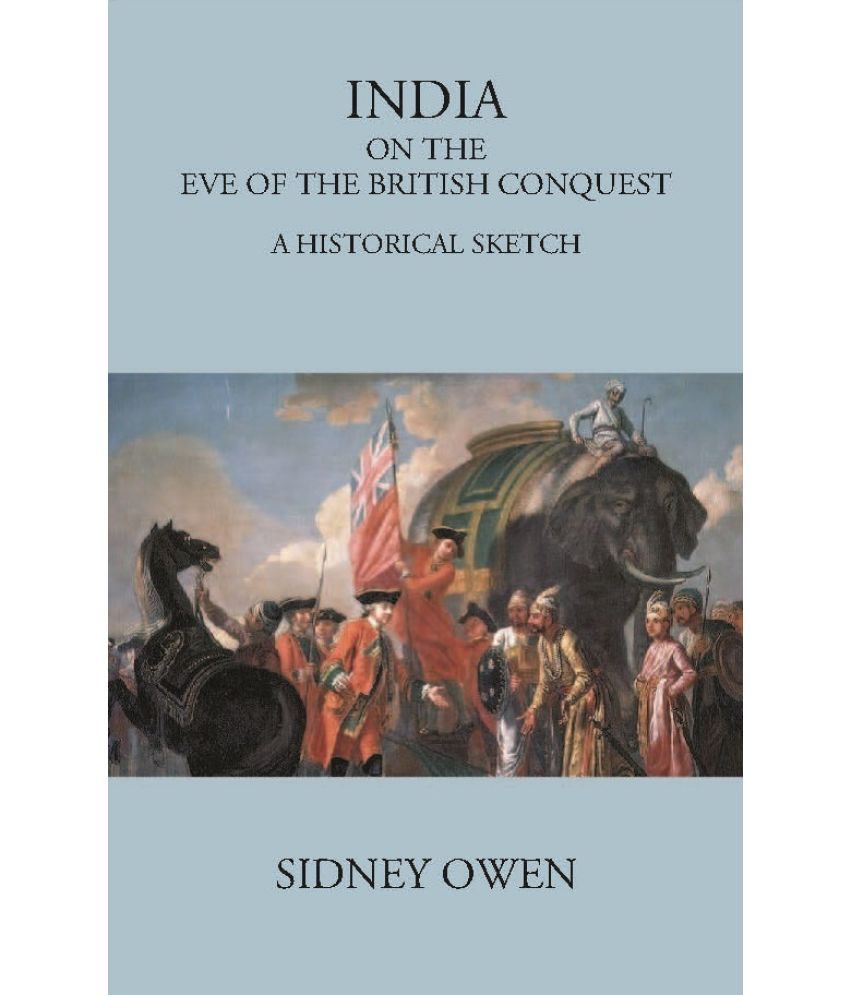     			INDIA ON THE EVE OF THE BRITISH CONQUEST: A HISTORICAL SKETCH