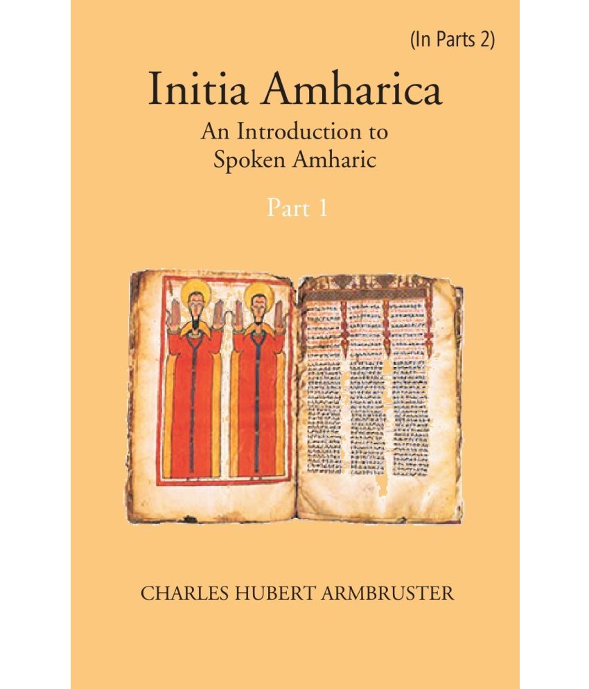     			Initia Amharica: An Introduction To Spoken Amharic  Volume Part -1