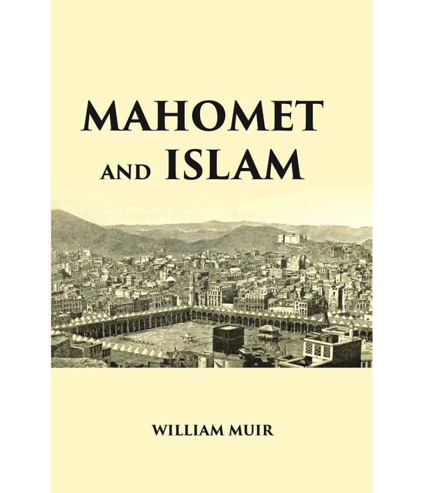     			MAHOMET AND ISLAM: A SKETCH OF THE PROPHET’S LIFE FROM ORIGINAL SOURCES, AND A BRIEF OUTLINE OF HIS RELIGION