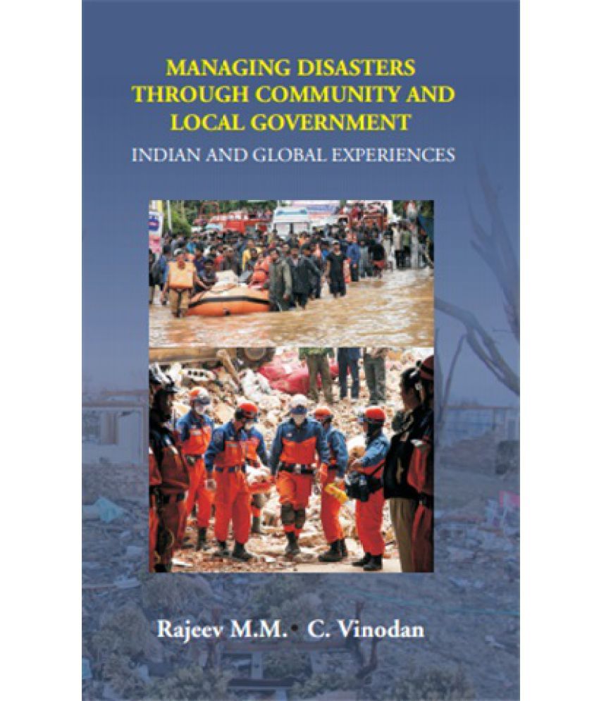     			Managing Disasters Through Community and Local Government: Indian and Global Experiences