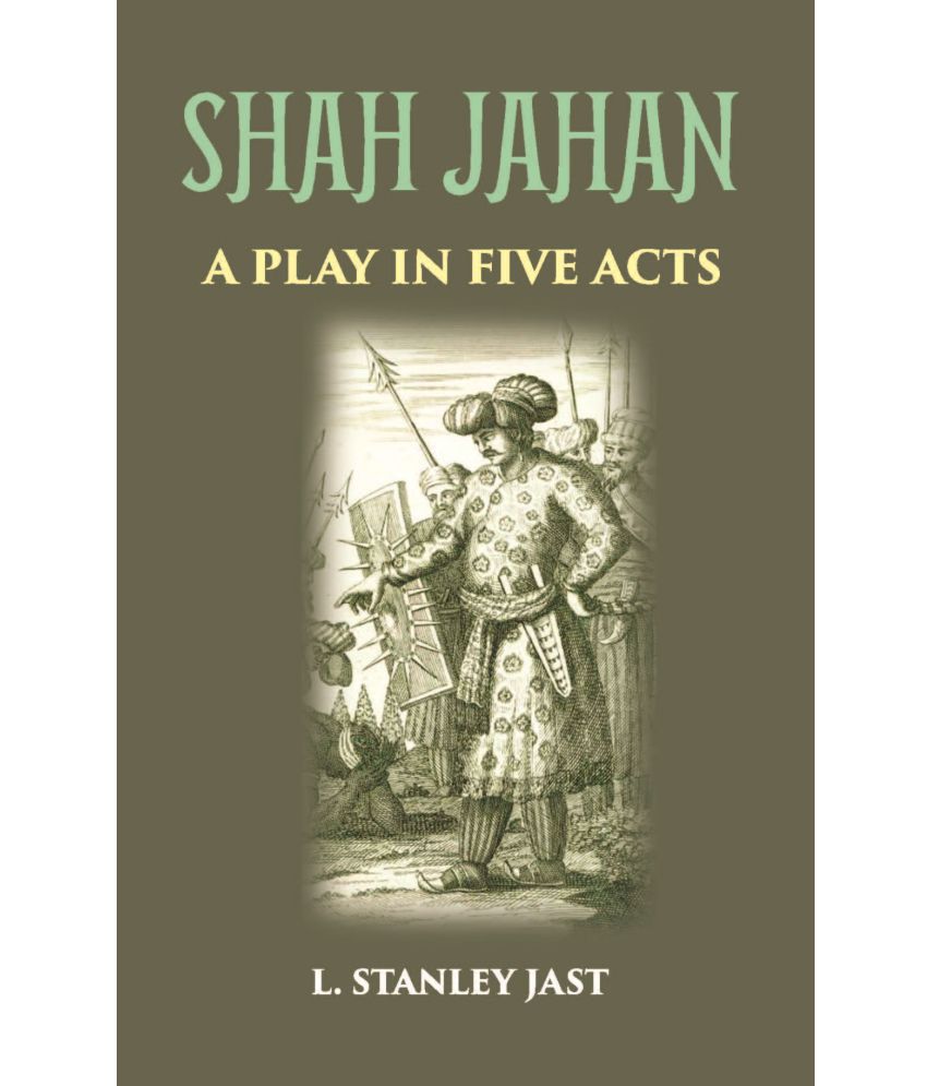     			SHAH JAHAN: A PLAY IN FIVE ACTS