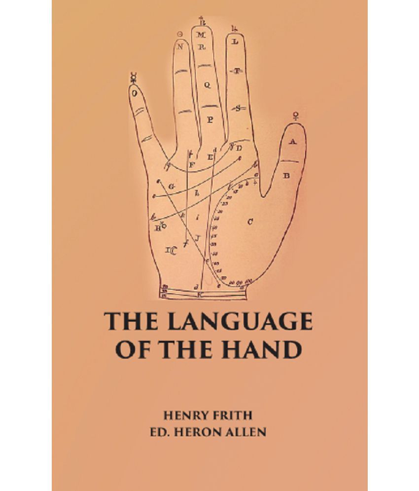     			THE LANGUAGE OF THE HAND: Being A Concise Exposition Of the Principles and Practice of the Art of Reading the Hand [Hardcover]