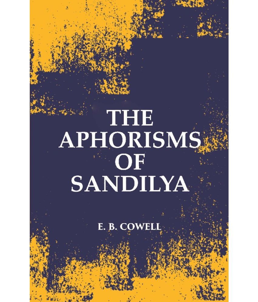     			The Aphorisms Of Sandilya: With The Commentary Of Swapneswara Or, The Hindu Doctrine Of Faith