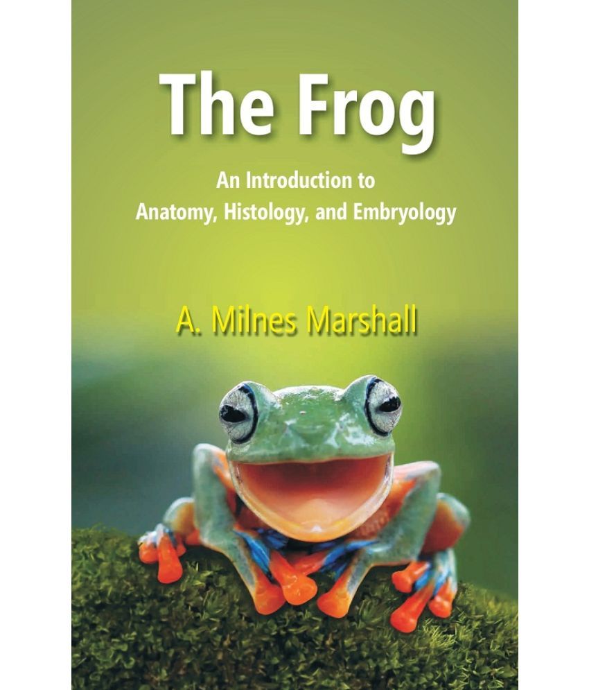     			The Frog: An Introduction to Anatomy, Histology, and Embryology