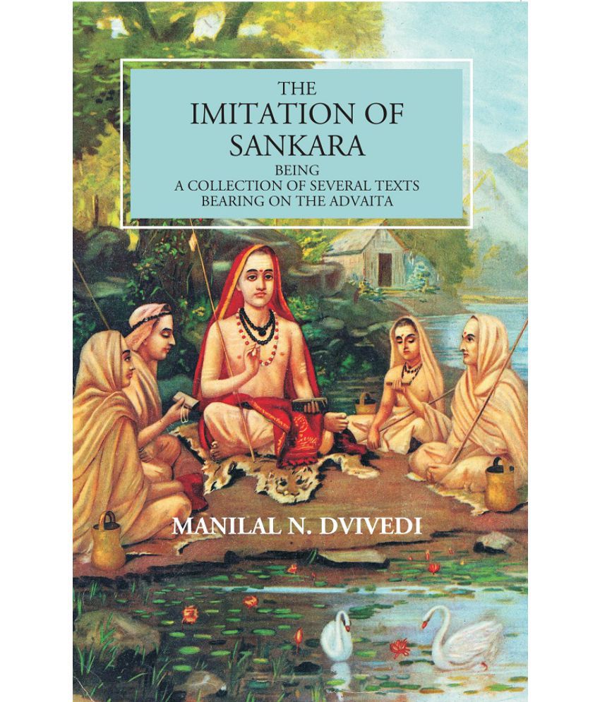     			The Imitation Of Sankara: Being A Collection Of Several Texts Bearing On The Advaita