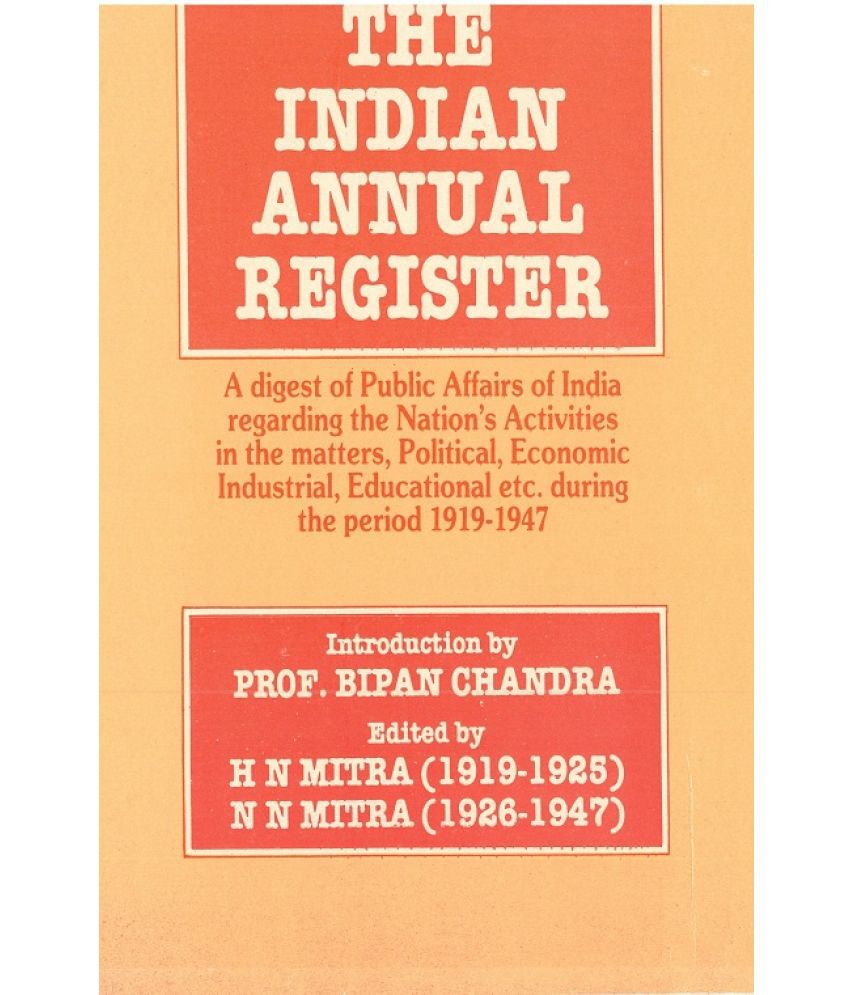     			The Indian Annual Register: a Digest of Public Affairs of India Regarding the Nation's Activities in the Matters, Political, Economic, Industrial, Edu