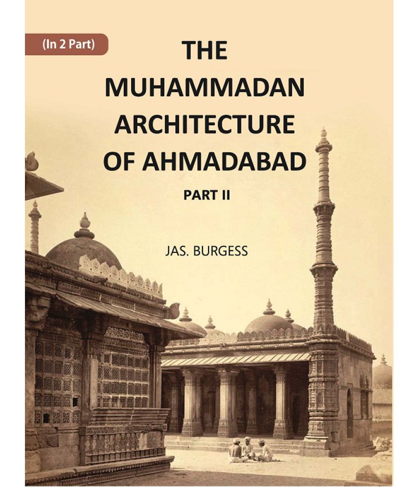     			The Muhammadan Architecture Of Ahmadabad: With Muslim And Hindu Remains In The Vicinity Volume Part 2