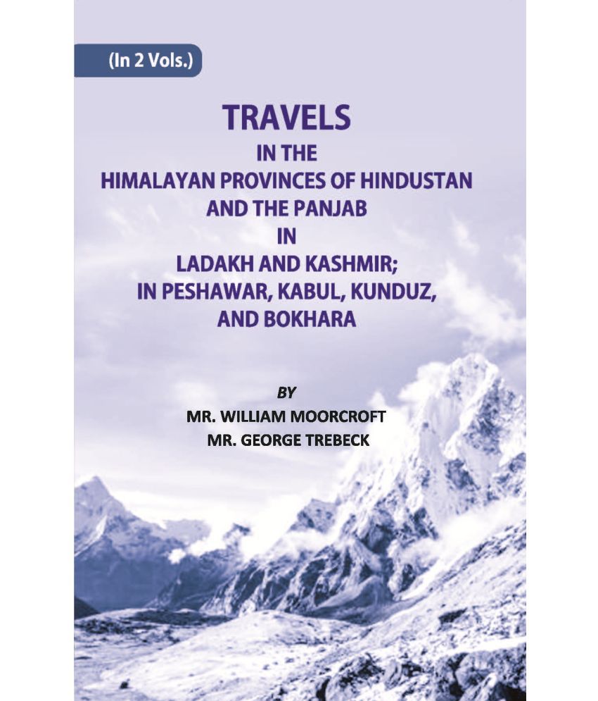     			Travels Of The Himalayan Provinces Of Hindu Stanand The Panjab In Ladakh And Kashmir; In Peshawar, Kabul, Kunduz, Andbokhara Volume Vol. 2nd