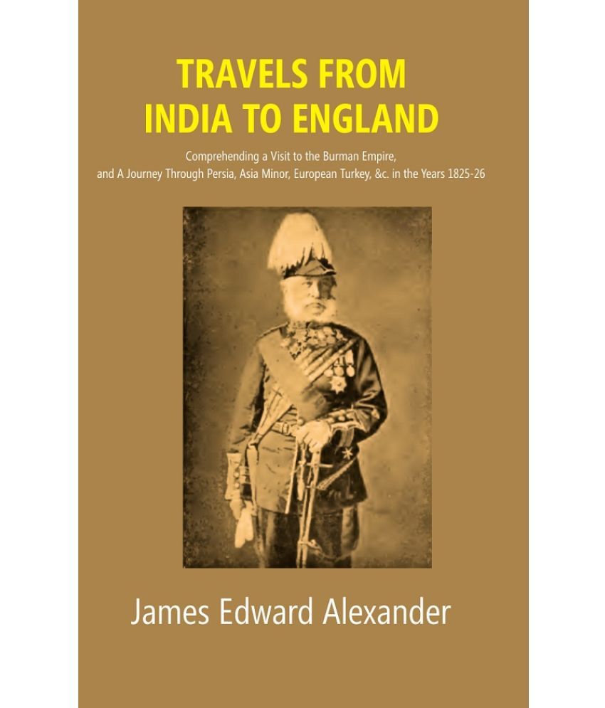     			Travels from India to England: Comprehending a Visit to the Burman Empire, and A Journey Through Persia, Asia Minor, European Turk