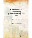 A handbook of laboratory glass-blowing Volume 2nd 1921 [Hardcover]