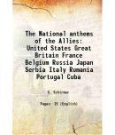 The National anthems of the Allies United States Great Britain France Belgium Russia Japan Serbia Italy Rumania Portugal Cuba 1917 [Hardcover]