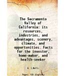 The Sacramento Valley of California its resources, industries, and advantages, scenery, climate, and opportunities. Facts for the investor [Hardcover]