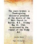 The snare broken a Thanksgiving discourse preached at the desire of the West Church in Boston, N.E., Friday May 23, 1766, occasioned by th [Hardcover]