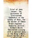 Trial of John Jasper lay precentor of Cloisterham Cathedral in the county of Kent, for the murder of Edwin Drood engineer : heard by Justi [Hardcover]