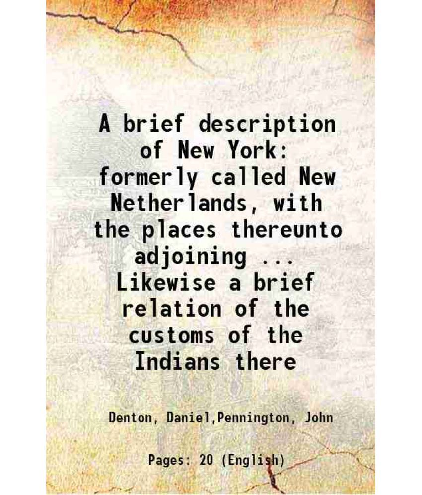     			A brief description of New York formerly called New Netherlands, with the places thereunto adjoining ... Likewise a brief relation of the [Hardcover]