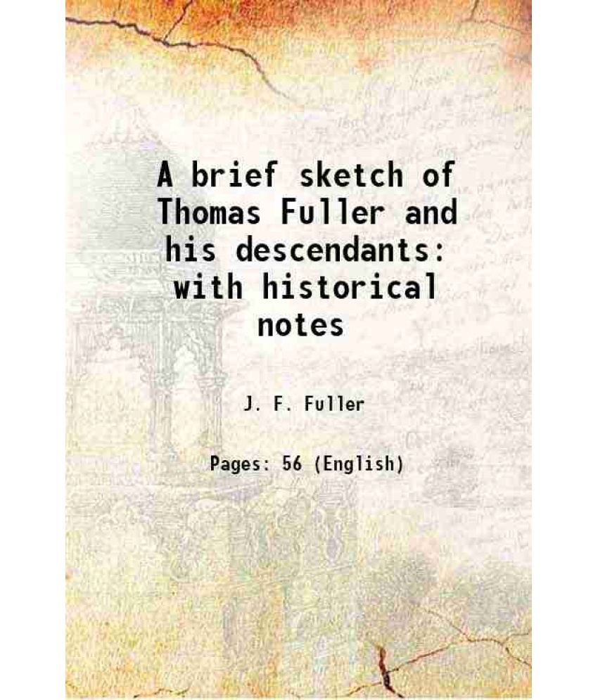     			A brief sketch of Thomas Fuller and his descendants with historical notes 1896 [Hardcover]