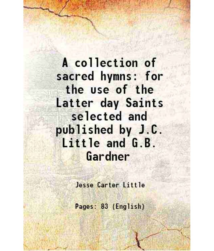     			A collection of sacred hymns for the use of the Latter day Saints selected and published by J.C. Little and G.B. Gardner 1844 [Hardcover]