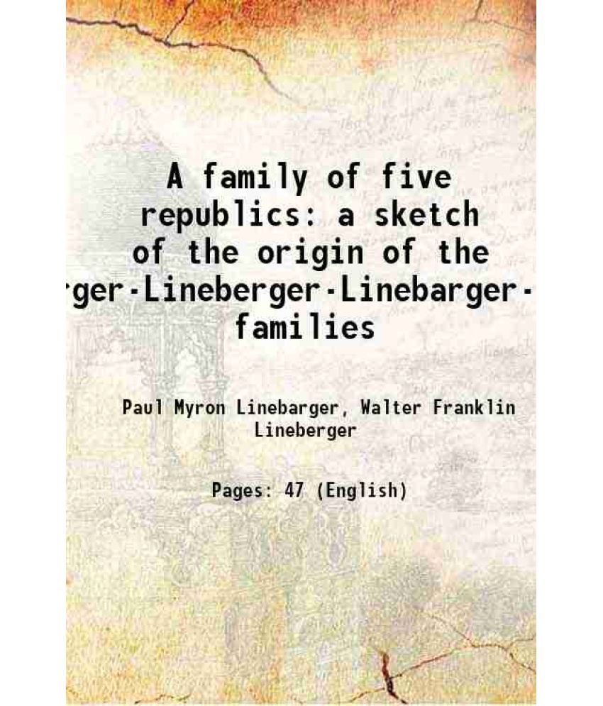     			A family of five republics a sketch of the origin of the Leyenberger-Lineberger-Linebarger-Lionberger families 1925 [Hardcover]