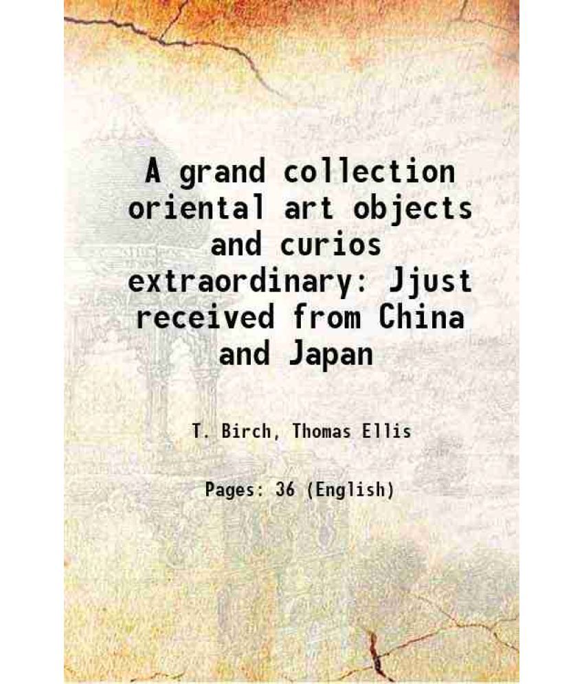     			A grand collection oriental art objects and curios extraordinary Jjust received from China and Japan 1879 [Hardcover]