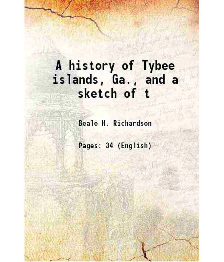     			A history of Tybee islands, Ga., and a sketch of t 1886 [Hardcover]